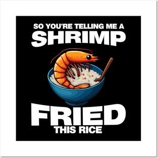 So You'Re Telling Me A Shrimp Fried This Rice Shrimp Fried Rice Posters and Art